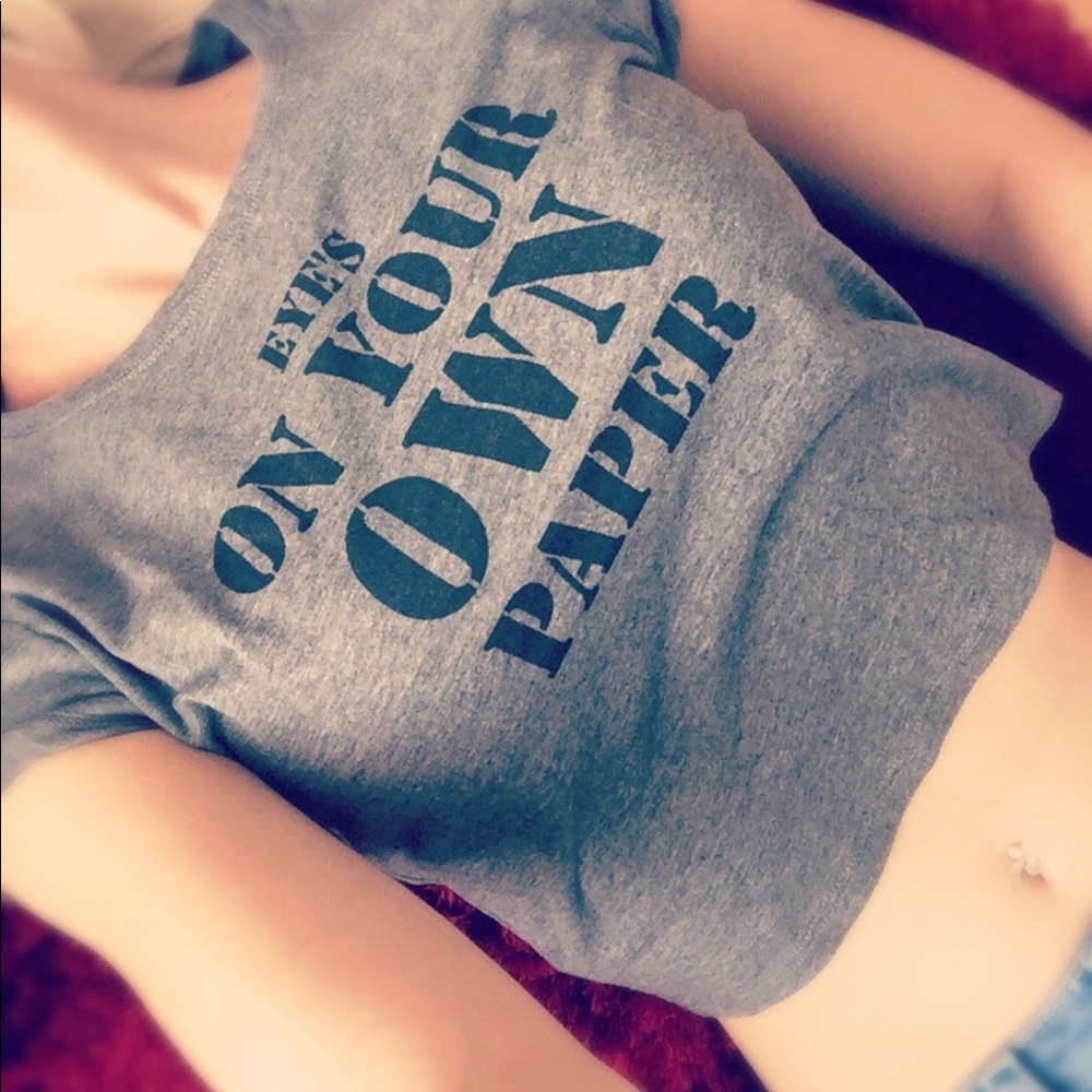 Gray crop tee T-shirt “Eyes On Your Own Paper”